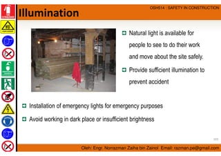 Oleh: Engr. Norrazman Zaiha bin Zainol Email: razman.pe@gmail.com
OSH514 : SAFETY IN CONSTRUCTION
Illumination
Installatio...