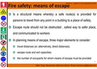 Oleh: Engr. Norrazman Zaiha bin Zainol Email: razman.pe@gmail.com
OSH514 : SAFETY IN CONSTRUCTION
Fire safety: means of es...