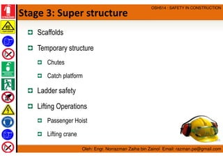 Oleh: Engr. Norrazman Zaiha bin Zainol Email: razman.pe@gmail.com
OSH514 : SAFETY IN CONSTRUCTION
Stage 3: Super structure...