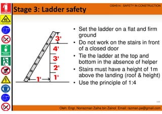Oleh: Engr. Norrazman Zaiha bin Zainol Email: razman.pe@gmail.com
OSH514 : SAFETY IN CONSTRUCTION
Stage 3: Ladder safety
•...