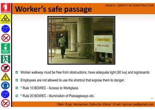 Oleh: Engr. Norrazman Zaiha bin Zainol Email: razman.pe@gmail.com
OSH514 : SAFETY IN CONSTRUCTION
Worker’s safe passage
Wo...
