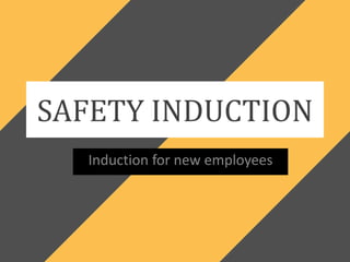 SAFETY INDUCTION
Induction for new employees
 