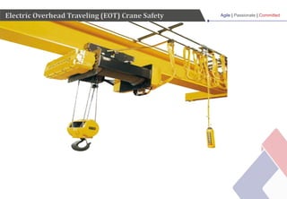 Agile | Passionate | Committed
Electric Overhead Traveling (EOT) Crane Safety
 