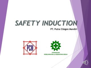 SAFETY INDUCTION
PT. Putra Cilegon Mandiri
 