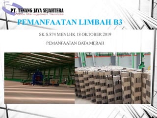 PEMANFAATAN LIMBAH B3
SK S.874 MENLHK 18 OKTOBER 2019
PEMANFAATAN BATAMERAH
 