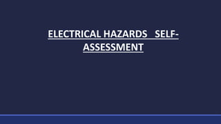 ELECTRICAL HAZARDS SELF-
ASSESSMENT
 