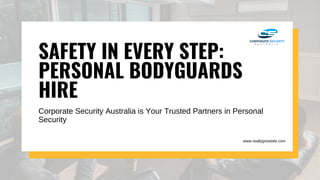 SAFETY IN EVERY STEP:
PERSONAL BODYGUARDS
HIRE
Corporate Security Australia is Your Trusted Partners in Personal
Security
www.reallygreatsite.com
 