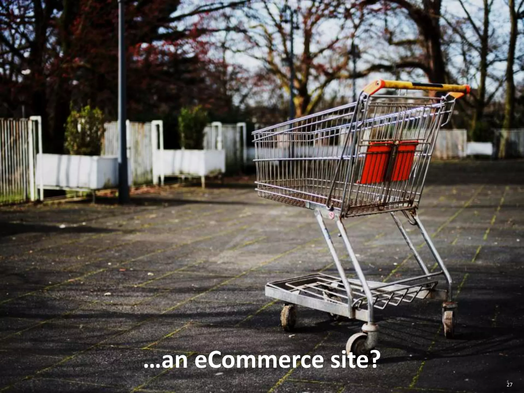 27
…an eCommerce site?
 