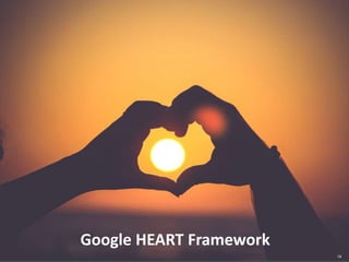 18
Google HEART Framework
 