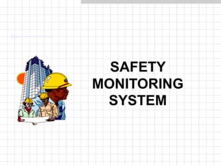 SAFETY
MONITORING
SYSTEM
 