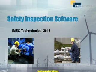 Safety Inspection Software
 IMEC Technologies, 2012




                Safety Inspection Software
 