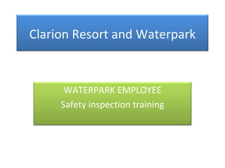Clarion Resort and Waterpark WATERPARK EMPLOYEE Safety inspection training 