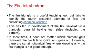 Fire control: -
• Fire control consists of depriving a fire of fuel, oxygen, or heat
(see fire triangle) to prevent it fro...