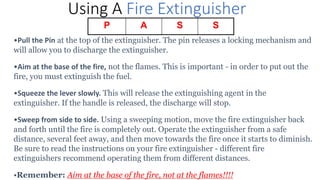 • A typical fire extinguisher contains 10 seconds of extinguishing power.
• This could be less if it has already been part...