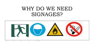 WHY DO WE NEED
SIGNAGES?
 