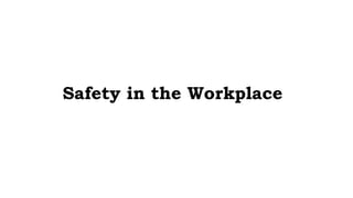 Safety in the Workplace
 