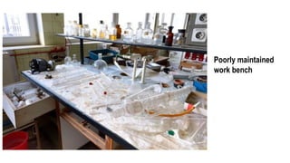 Poorly maintained
work bench
 