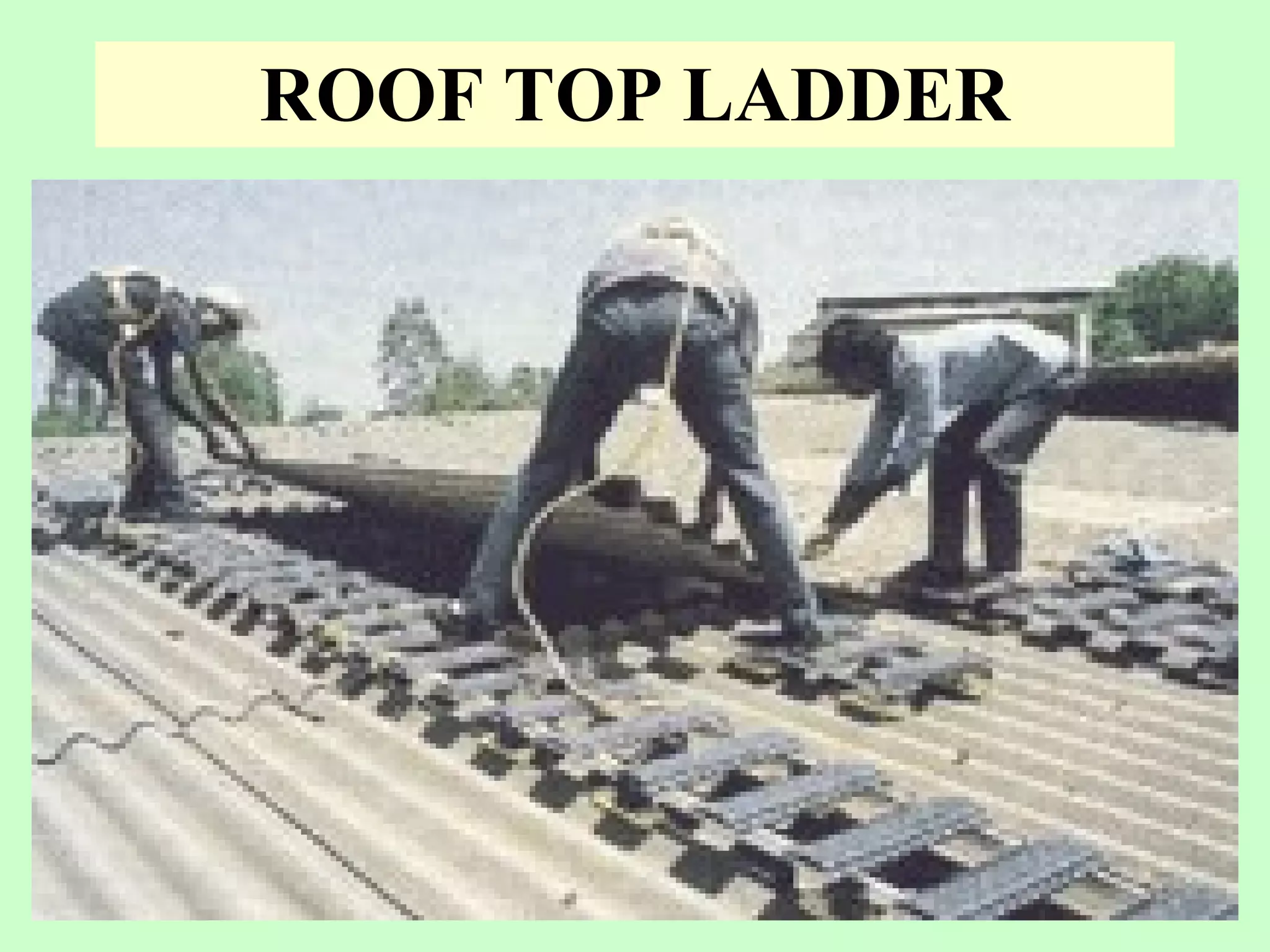 ROOF TOP LADDER
 