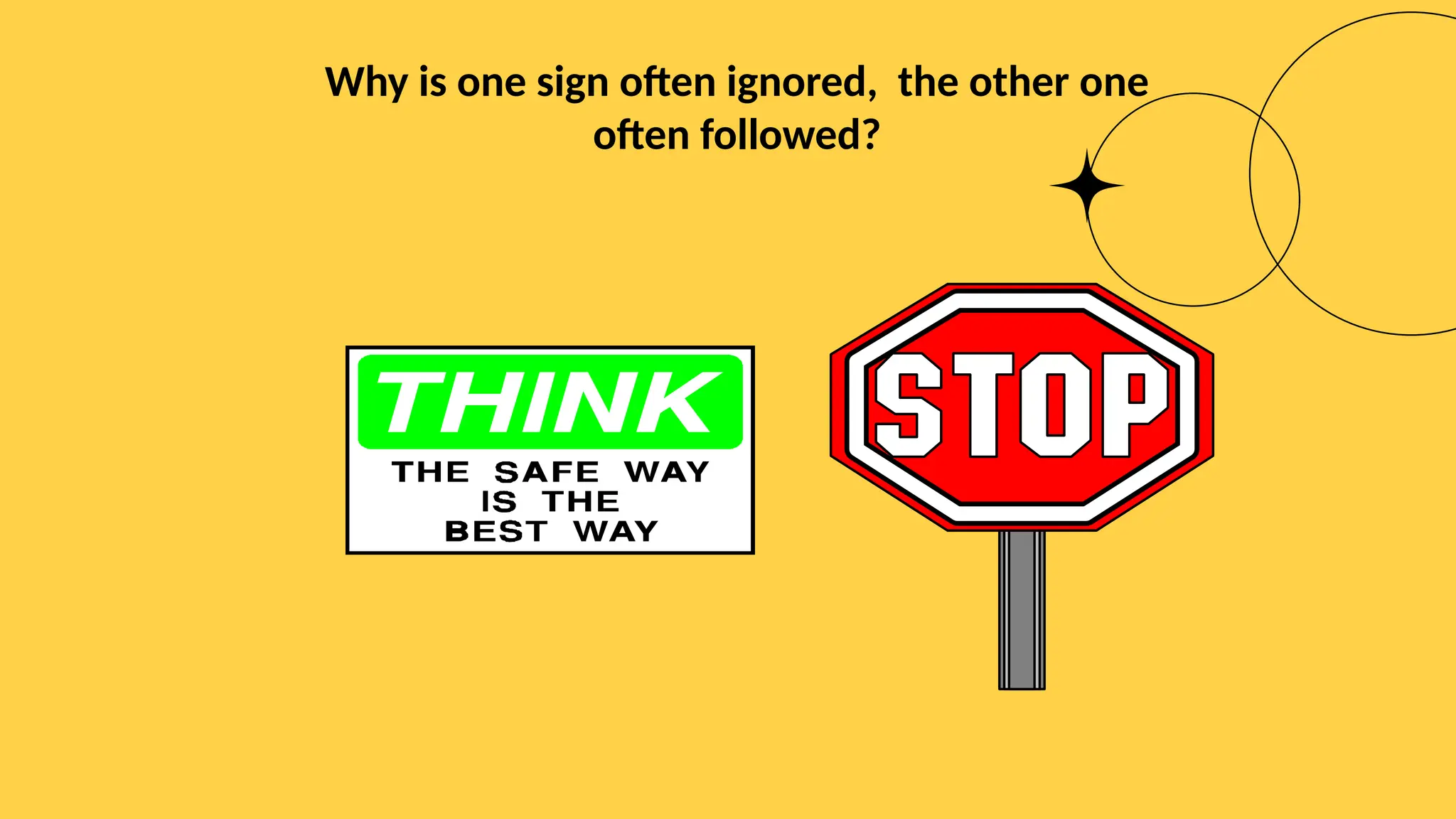 Why is one sign often ignored, the other one
often followed?
 