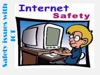 Safety issues with
        ICT
 