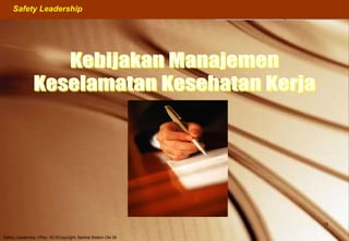 Health Safety & Environment Executive
Excellent Safety Management Performance
Safety Leadership 1/Rev. 00 ©Copyright, Sentral Sistem Okt 08
15
Safety Leadership
 
