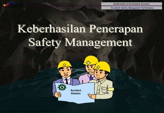 Health Safety & Environment Executive
Excellent Safety Management Performance
Safety Leadership 1/Rev. 00 ©Copyright, Sentral Sistem Okt 08
46
Accident
Statistic
 