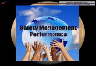 Health Safety & Environment Executive
Excellent Safety Management Performance
Safety Leadership 1/Rev. 00 ©Copyright, Sentral Sistem Okt 08
53
 