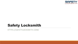 Safety Locksmith
HTTPS://SAFETYLOCKSMITH.COM/
 