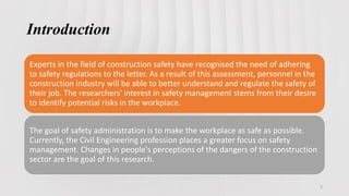 Introduction
3
Experts in the field of construction safety have recognised the need of adhering
to safety regulations to t...