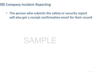 2/6/2024 11
SAMPLE
Company Incident Reporting
• The person who submits the safety or security report
will also get a receipt confirmation email for their record
 