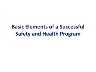 Basic Elements of a Successful
Safety and Health Program
 