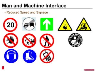 9
“Workers Lives Matter”
Man and Machine Interface
• Reduced Speed and Signage
 