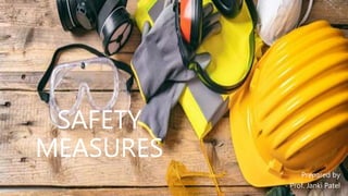 SAFETY
MEASURES
Prepared by
- Prof. Janki Patel
 