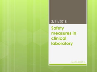Safety
measures in
clinical
laboratory
2/11/2018
SAMITA SHRESTHA1
 