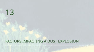 FACTORS IMPACTING A DUST EXPLOSION
13
 