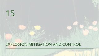 EXPLOSION MITIGATION AND CONTROL
15
 
