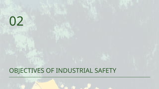 02
OBJECTIVES OF INDUSTRIAL SAFETY
 