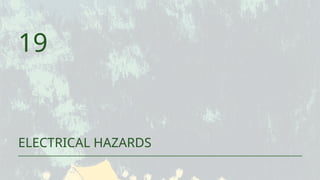ELECTRICAL HAZARDS
19
 