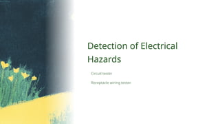 Detection of Electrical
Hazards
Receptacle wiring tester.
Circuit tester
 