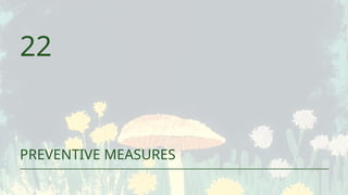 22
PREVENTIVE MEASURES
 