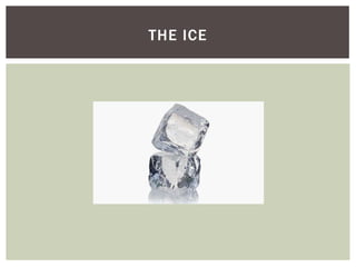 THE ICE
 
