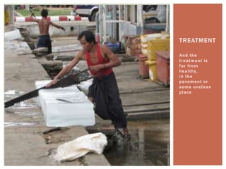 TREATMENT

And the
treatment is
far from
h e a l t hy,
in the
p av e m e n t o r
some unclean
place
 