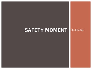 SAFETY MOMENT   By Snydez
 