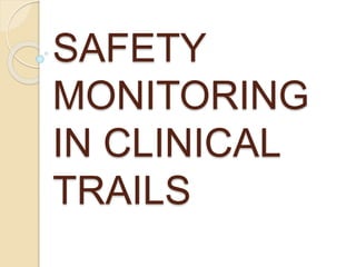 SAFETY
MONITORING
IN CLINICAL
TRAILS
 
