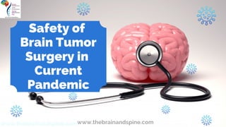 www.thebrainandspine.comwww.thebrainandspine.com
Safety of
Brain Tumor
Surgery in
Current
Pandemic
 