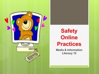Safety
Online
Practices
Media & Information
Literacy 12
 