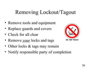 Removing Lockout/Tagout <ul><li>Remove tools and equipment </li></ul><ul><li>Replace guards and covers </li></ul><ul><li>C...
