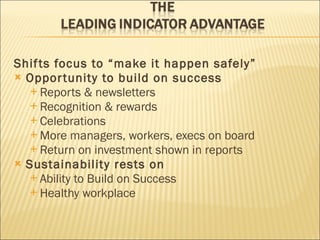Shifts focus to “make it happen safely” Opportunity to build on success Reports & newsletters Recognition & rewards Celebrations More managers, workers, execs on board Return on investment shown in reports Sustainability rests on Ability to Build on Success Healthy workplace 