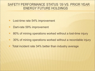 Lost-time rate 54% improvement Dart-rate 59% improvement 80% of mining operations worked without a lost-time injury 30% of mining operations worked without a recordable injury Total incident rate 34% better than industry average 