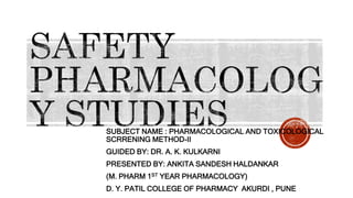 SUBJECT NAME : PHARMACOLOGICAL AND TOXICOLOGICAL
SCRRENING METHOD-II
GUIDED BY: DR. A. K. KULKARNI
PRESENTED BY: ANKITA SANDESH HALDANKAR
(M. PHARM 1ST YEAR PHARMACOLOGY)
D. Y. PATIL COLLEGE OF PHARMACY AKURDI , PUNE
 